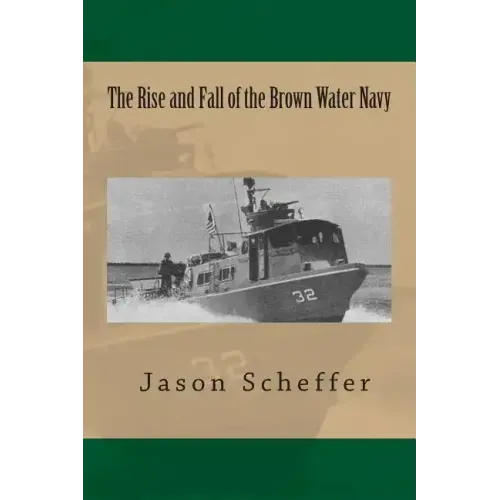 The Rise and Fall of the Brown Water Navy: Changes in US Navy Riverine Warfare Capabilities