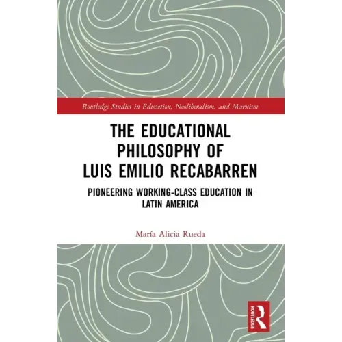 The Educational Philosophy of Luis Emilio Recabarren: Pioneering Working-Class Education in Latin America