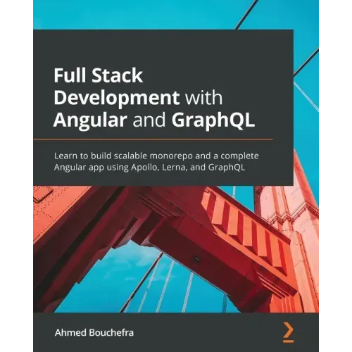 Full Stack Development with Angular and GraphQL: Learn to build scalable monorepo and a complete Angular app using Apollo, Lerna, and GraphQL