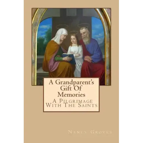 A Grandparent's Gift Of Memories - A Pilgrimage With The Saints