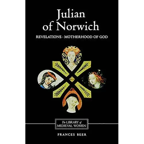 Julian of Norwich: Revelations of Divine Love and the Motherhood of God