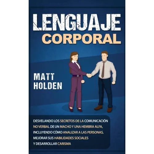 Lenguaje corporal: Desvelando los secretos de la comunicación no verbal de un macho y una hembra alfa, incluyendo cómo analizar a las per
