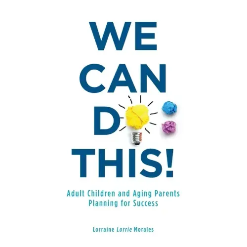 We Can Do This!: Adult Children and Aging Parents Planning for Success