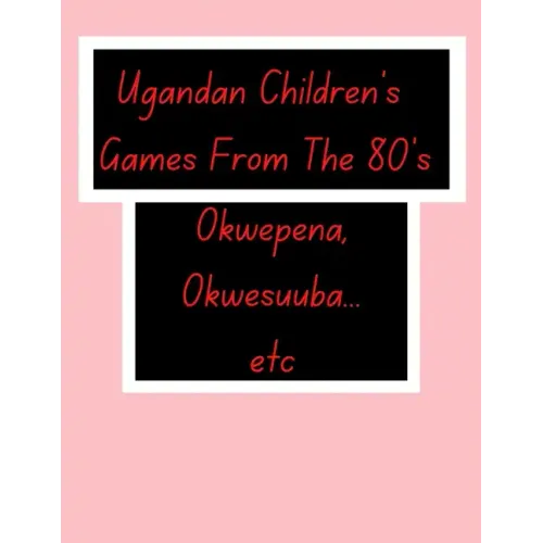 Ugandan Children's Games From The 80's.: African Children's Games.