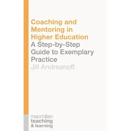 Coaching and Mentoring in Higher Education: A Step-by-Step Guide to Exemplary Practice