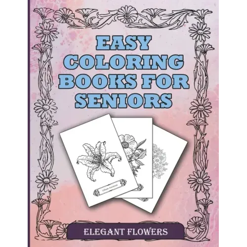 Easy Coloring Books For Seniors Elegant Flowers: A Beautiful Collection Of Plants and Flowers To Color In. Ideal For Beginners, Adults, Seniors, Demen