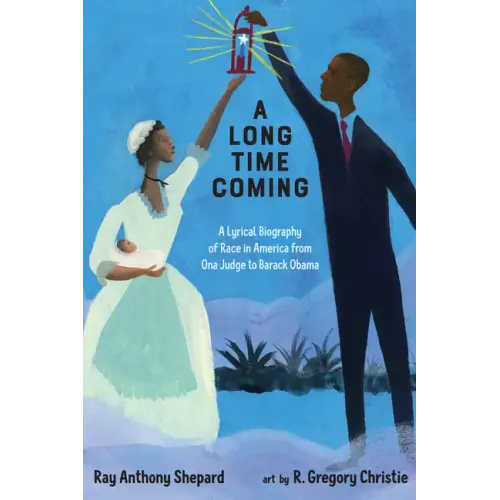 A Long Time Coming: A Lyrical Biography of Race in America from Ona Judge to Barack Obama