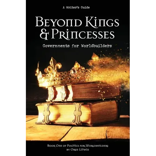 Beyond Kings and Princesses: Governments for Worldbuilders