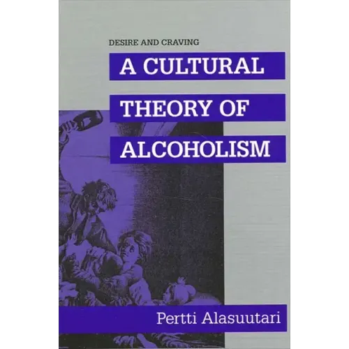 Desire and Craving: A Cultural Theory of Alcoholism