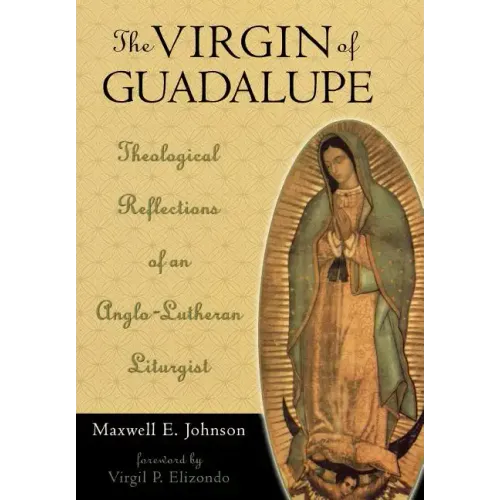 The Virgin of Guadalupe: Theological Reflections of an Anglo-Lutheran Liturgist