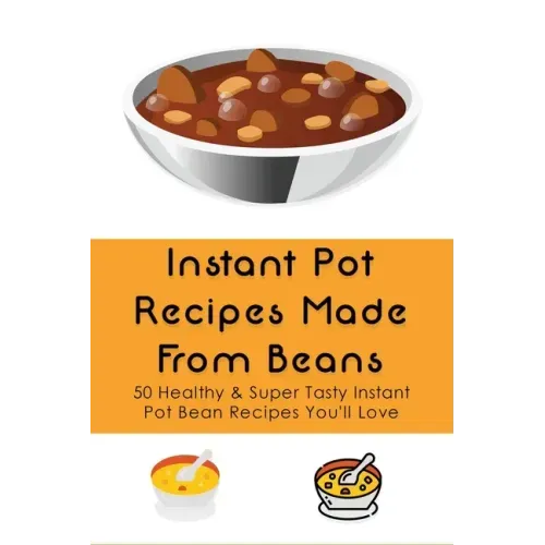 Instant Pot Recipes Made From Beans: 50 Healthy & Super Tasty Instant Pot Bean Recipes You'll Love: What Is The Ratio Of Beans To Water