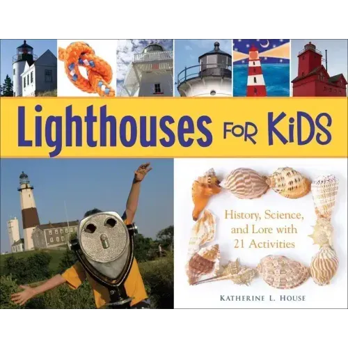Lighthouses for Kids: History, Science, and Lore with 21 Activities Volume 26