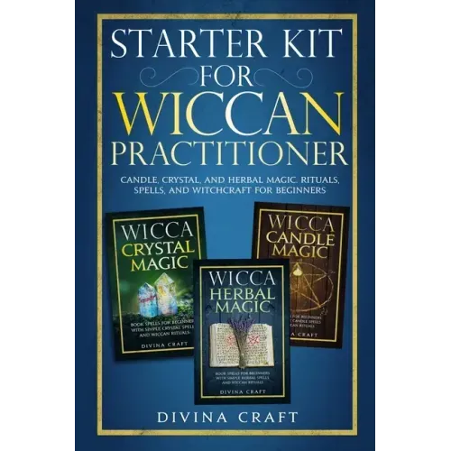 Starter Kit for Wiccan Practitioner: Candle, Crystal, and Herbal Magic. Rituals, Spells, and Witchcraft for Beginners