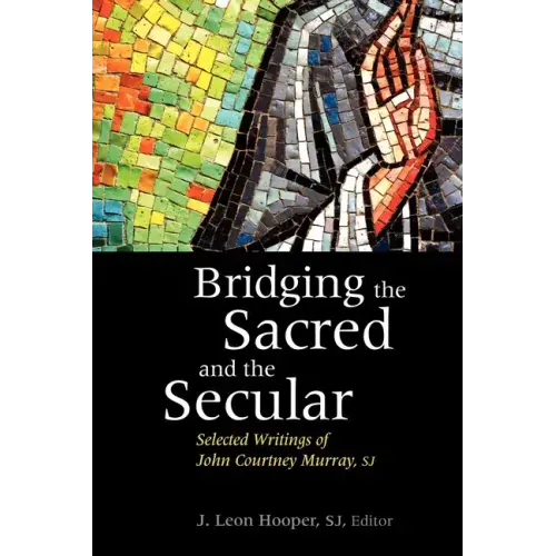 Bridging the Sacred and the Secular: Selected Writings of John Courtney Murray