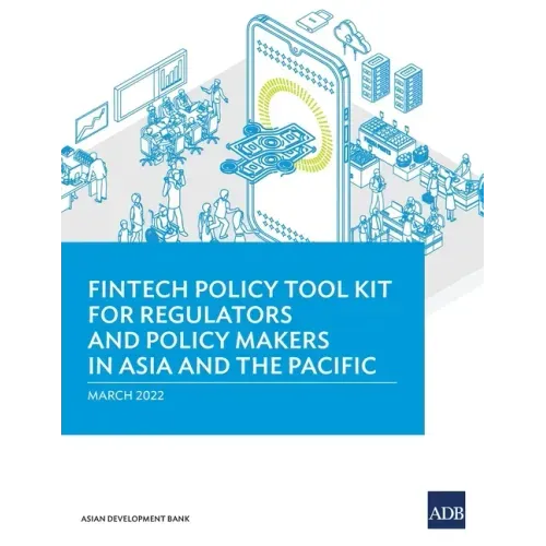 Fintech Policy Tool Kit for Regulators and Policy Makers in Asia and the Pacific