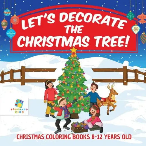 Let's Decorate the Christmas Tree! Christmas Coloring Books 8-12 Years Old