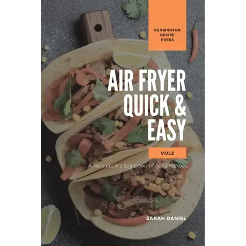 Air Fryer Quick and Easy Vol.2: A non-cook's big book of easy recipes