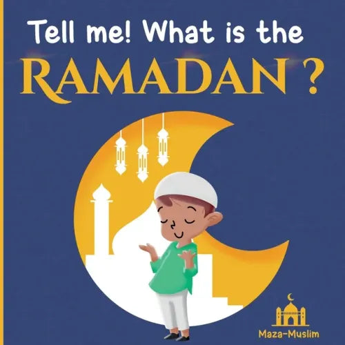Tell me! What is the Ramadan? An Islamic story for children wondering about Ramadan