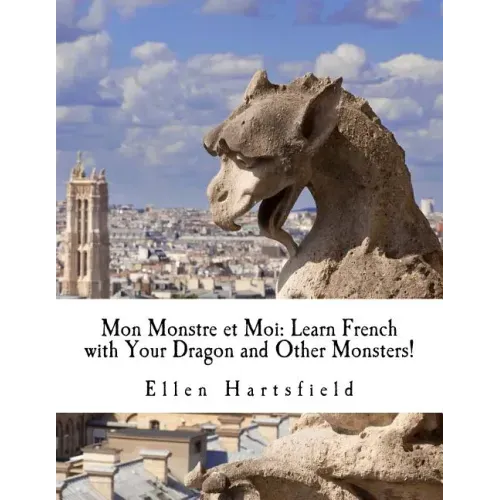 Mon Monstre et Moi: Learn French with Your Dragon and Other Monsters!