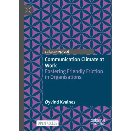 Communication Climate at Work: Fostering Friendly Friction in Organisations