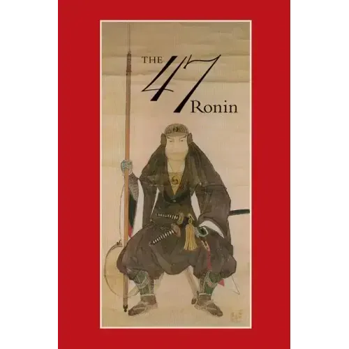 47: The True Story of the Vendetta of the 47 Ronin from Akô