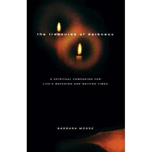The Treasures of Darkness: A Spiritual Companion for Life's Watching and Waiting Times