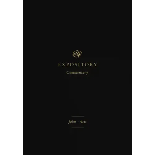 ESV Expository Commentary: John-Acts (Volume 9)