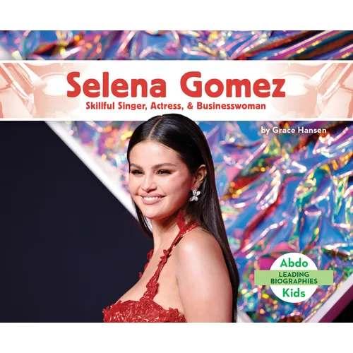 Selena Gomez: Skillful Singer, Actress, & Businesswoman: Skillful Singer, Actress, & Businesswoman