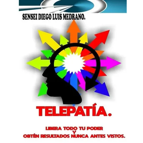 Telepatía.: Libera todo tu poder y obtén resultados nunca antes vistos.