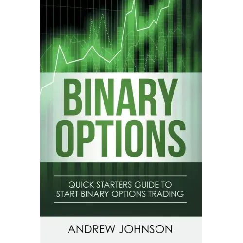 Binary Options: Quick Starters Guide To Binary Options Trading