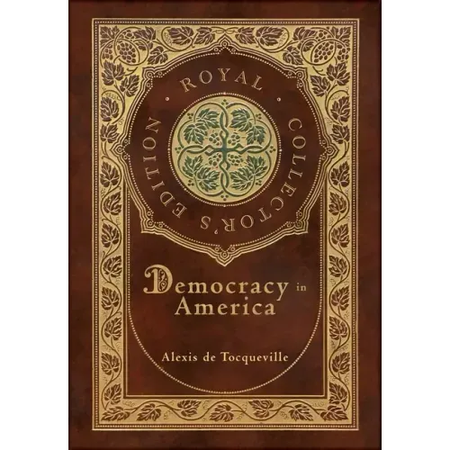 Democracy in America (Royal Collector's Edition) (Annotated) (Case Laminate Hardcover with Jacket)