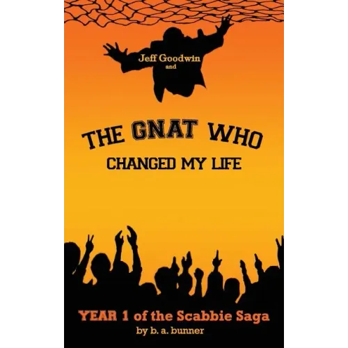Jeff Goodwin and The Gnat Who Changed My Life: Year 1 of the Scabbie Saga
