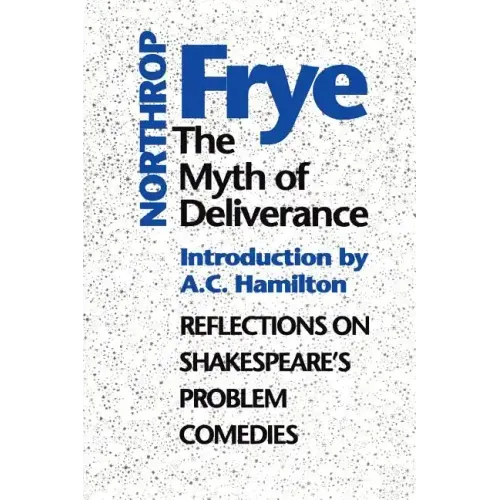 The Myth of Deliverance: Reflections on Shakespeare's Problem Comedies