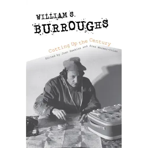 William S. Burroughs Cutting Up the Century