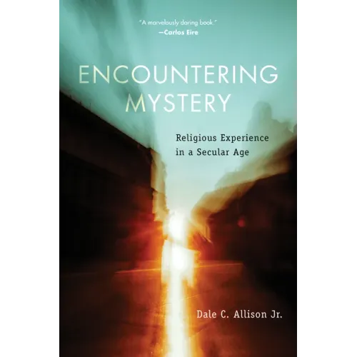Encountering Mystery: Religious Experience in a Secular Age
