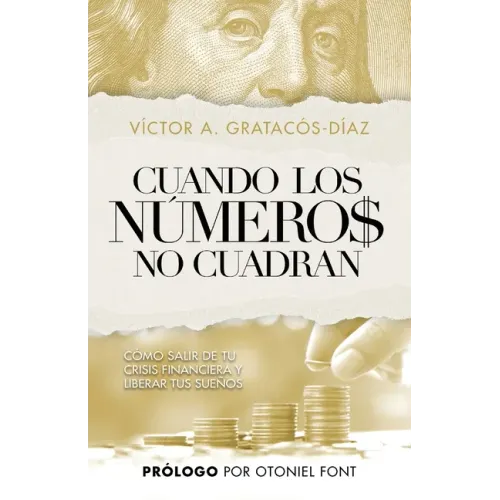 Cuando los números no cuadran: Cómo salir de tu crisis financiera y liberar tus sueños