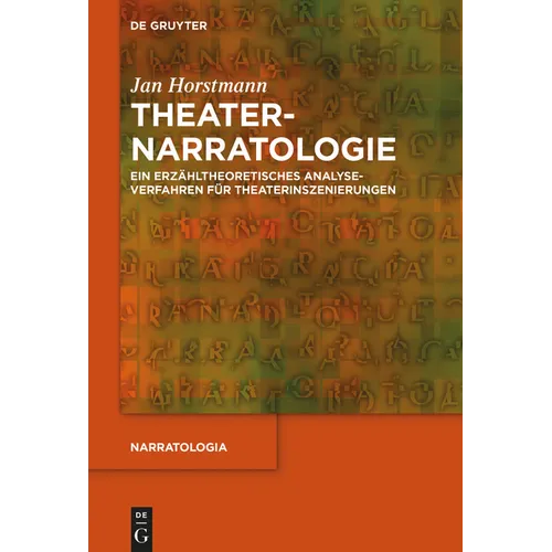 Theaternarratologie: Ein Erzähltheoretisches Analyseverfahren Für Theaterinszenierungen