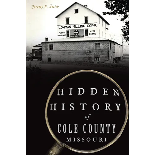 Hidden History of Cole County, Missouri