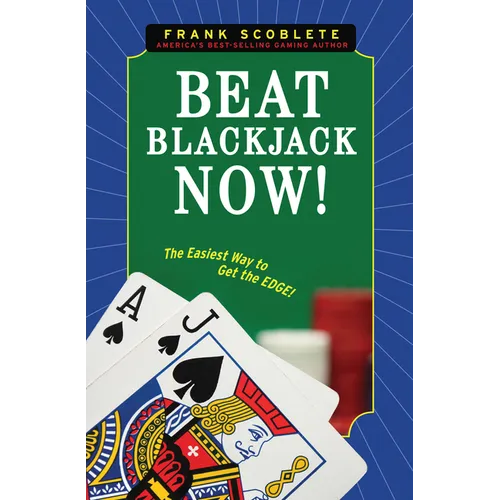 Beat Blackjack Now!: The Easiest Way to Get the Edge!