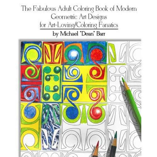 The Fabulous Adult Coloring Book of Modern Geometric Art Designs for Art-Loving/Coloring Fanatics