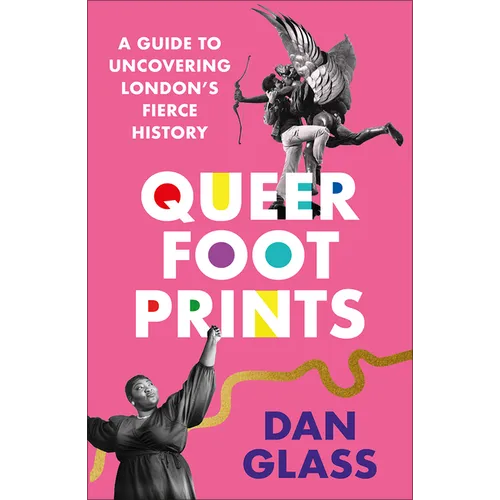 Queer Footprints: A Guide to Uncovering London's Fierce History