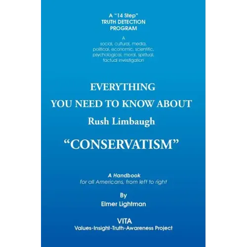 Everything You Need to Know about Rush Limbaugh Conservatism: A Handbook for All Americans, from Left to Right