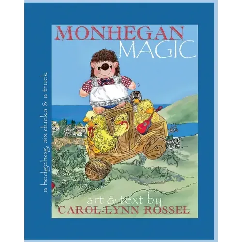 Monhegan Magic: a hedgehog, six ducks & a truck: A New Maine Adventure!