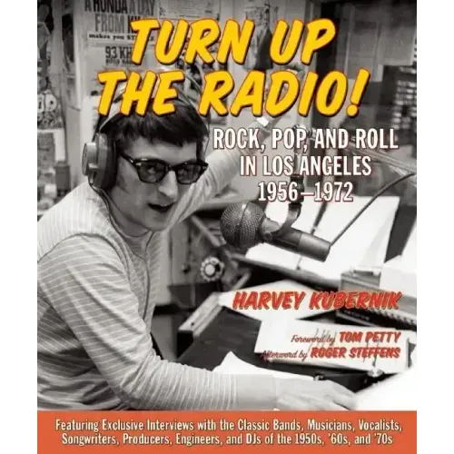 Turn Up the Radio!: Rock, Pop, and Roll in Los Angeles 1956a-1972
