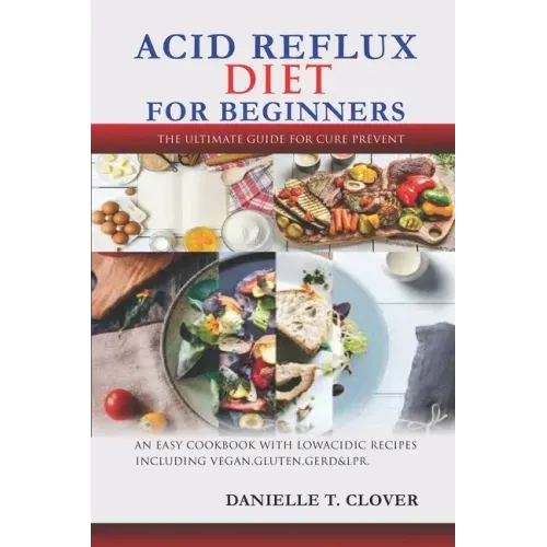Acid Reflux Diet: An Easy Cookbook With Low Acidic Recipes Including Vegan, Gluten, GERD & LPR.