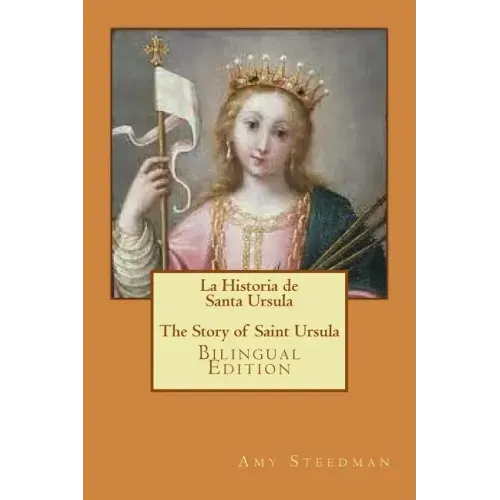 La Historia de Santa Ursula * The Story of Saint Ursula (bilingual edition)