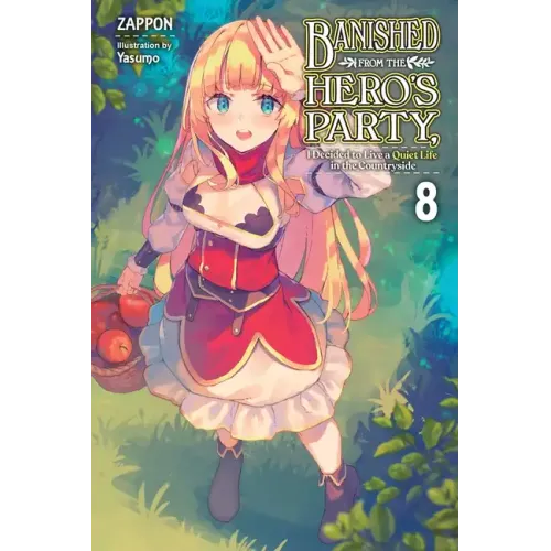 Banished from the Hero's Party, I Decided to Live a Quiet Life in the Countryside, Vol. 8 (Light Novel): Volume 8
