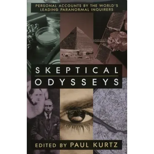 Skeptical Odysseys: Personal Accounts by the World's Leading Paranormal Investigations