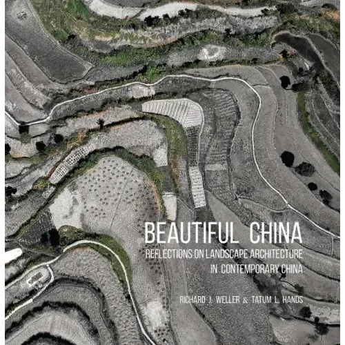 Beautiful China: Reflections on Landscape Architecture in Contemporary China