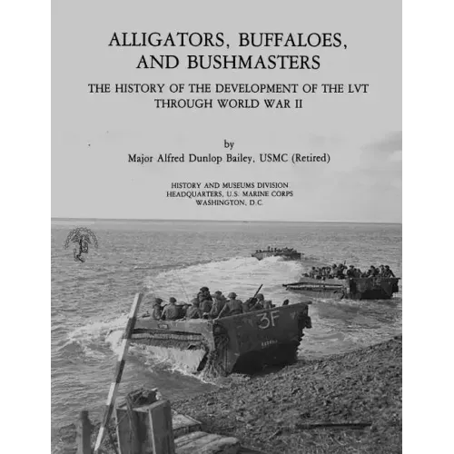 Alligators, Buffaloes, and Bushmasters: The History of the Development of the LVT Through World War II